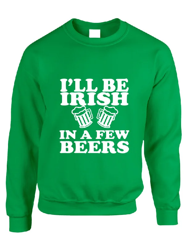 Adult Sweatshirt I'll Be Irish In Few Beers St Patrick's Day Top Hoodie with Print Artistic Unique