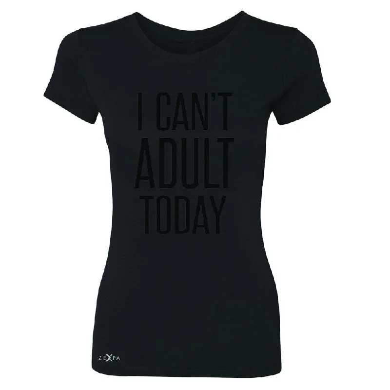 Zexpa Apparel™ I Can't Adult Today Women's T-shirt Funny Gift Friend Tee Rayon Velvet Corduroy Zexpa Apparel™ I Can't Adult Today Women's T-shirt Funny Gift Friend Tee Rayon Velvet Corduroy